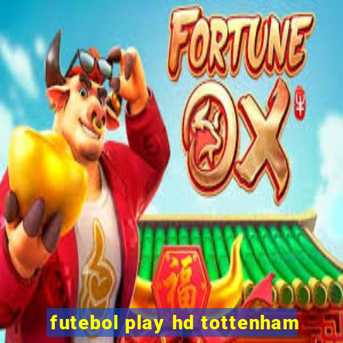 futebol play hd tottenham